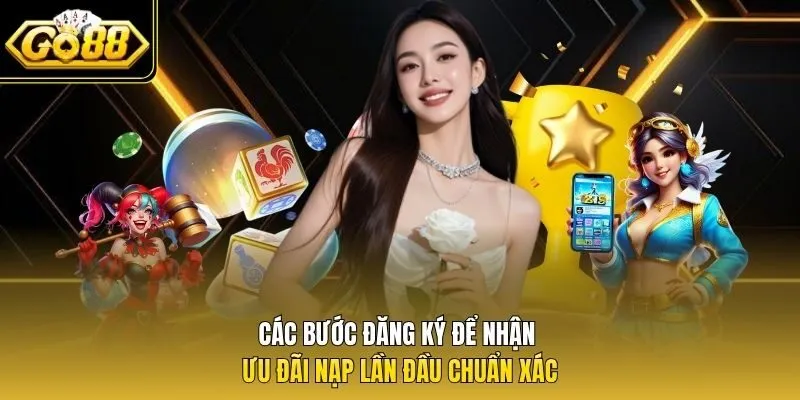 Các bước đăng ký để nhận ưu đãi nạp lần đầu chuẩn xác