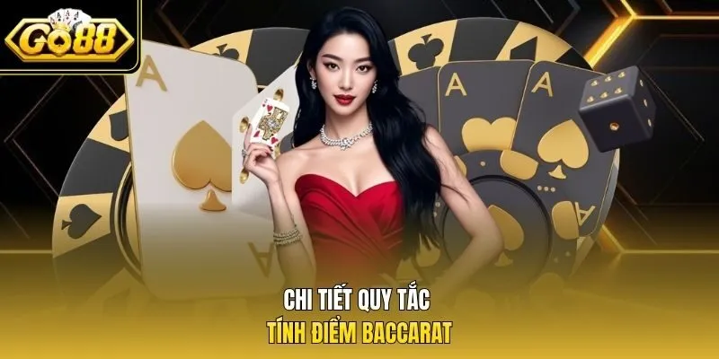 Chi tiết quy tắc tính điểm Baccarat