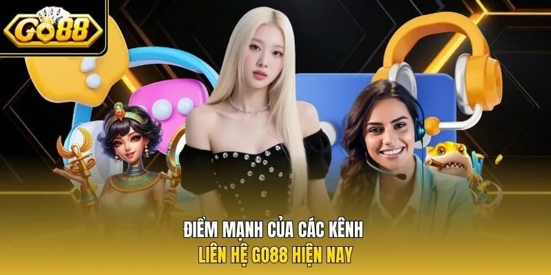 Điểm mạnh của các kênh liên hệ Go88 hiện nay