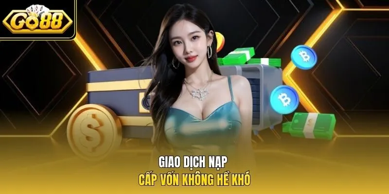 Giao dịch nạp cấp vốn không hề khó