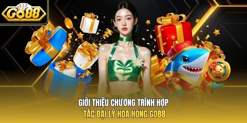 Giới thiệu chương trình hợp tác đại lý hoa hồng Go88
