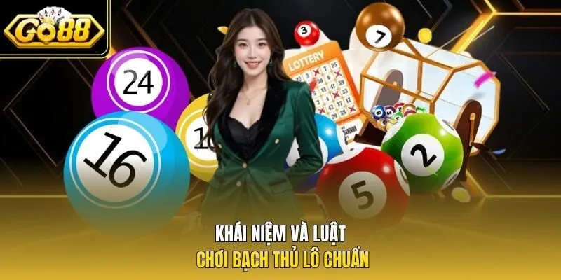 Khái niệm và luật chơi bạch thủ lô chuẩn