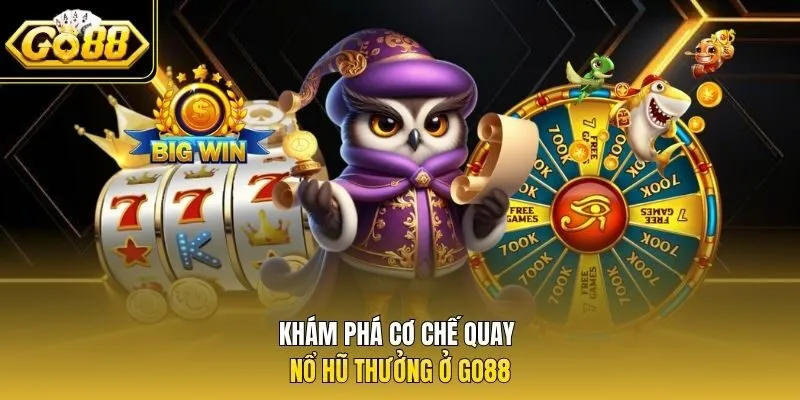 Khám phá cơ chế quay nổ hũ thưởng ở Go88