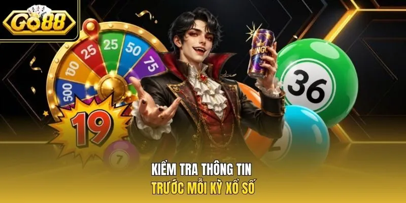 Kiểm tra thông tin trước mỗi kỳ xổ số