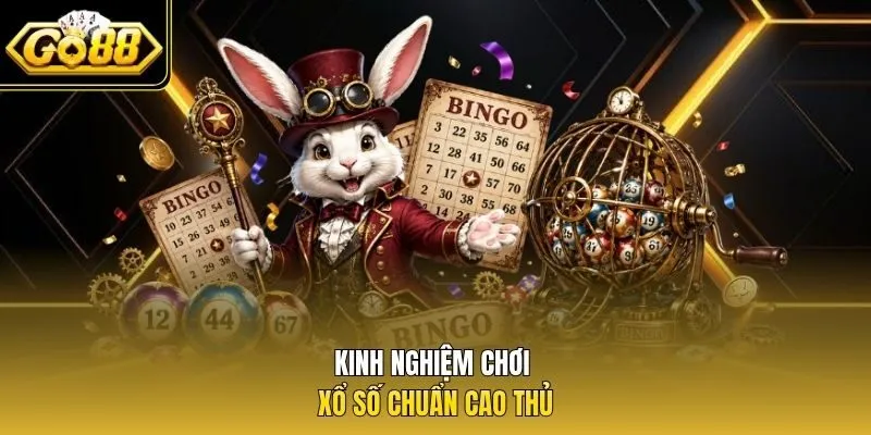Kinh nghiệm chơi xổ số chuẩn cao thủ