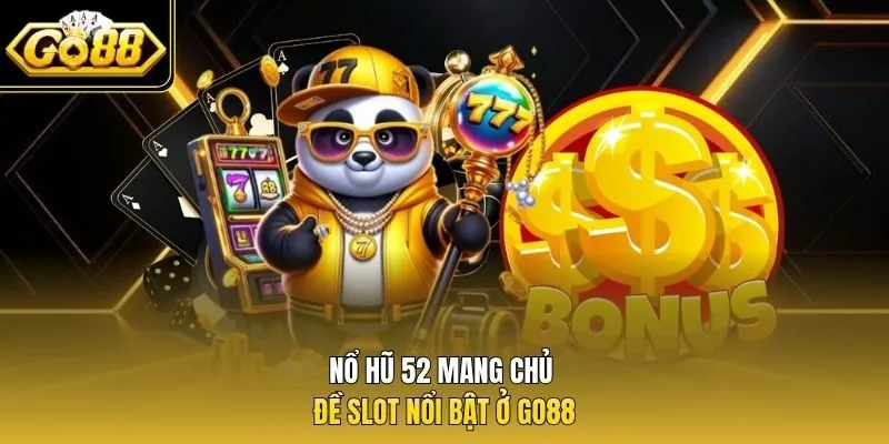Nổ hũ 52 mang chủ đề slot nổi bật ở Go88
