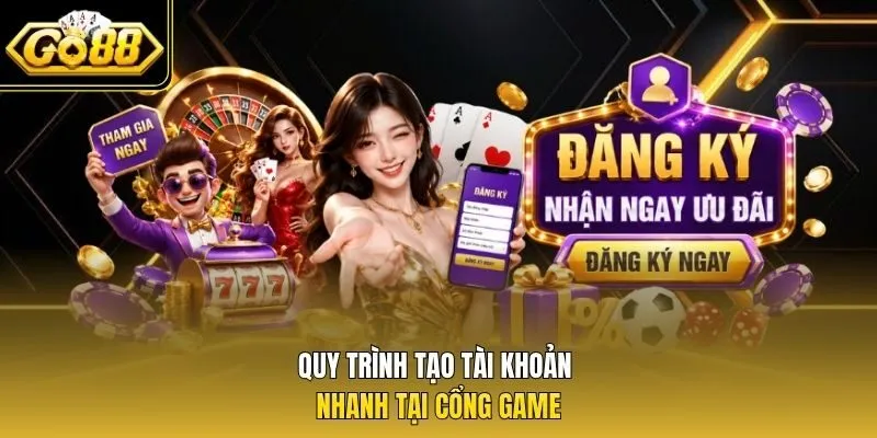 Quy trình tạo tài khoản nhanh tại cổng game